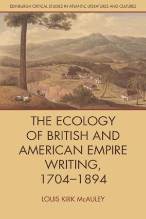 Ecology of British and American Empire Writing, 1704-1894