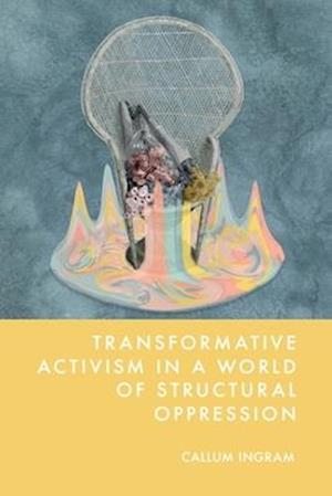 Transformative Activism in a World of Structural Oppression