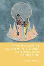 Transformative Activism in a World of Structural Oppression