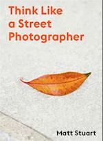 Think Like a Street Photographer