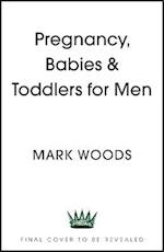 Pregnancy, Babies & Toddlers for Men