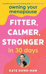 Owning Your Menopause: Fitter, Calmer, Stronger in 30 Days