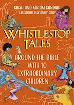 Whistlestop Tales: Around the Bible with 10 Extraordinary Children