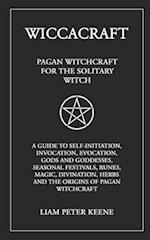 Wiccacraft: Pagan Witchcraft For The Solitary Witch 