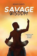 Adam Cam's Savage Wisdom: Inspiration with an edge 
