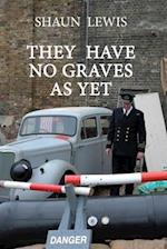 They Have No Graves as Yet: A spine-chilling tale of cold courage during WW2. 