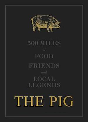 The THE PIG: 500 Miles of Food, Friends and Local Legends