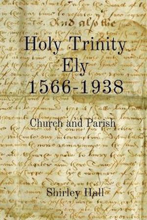 Holy Trinity Ely 1566-1938: Church and Parish