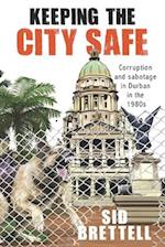 Keeping the City Safe: Corruption and Sabotage in Durban in the 1980s 