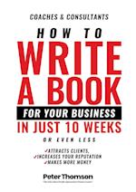 How to Write a Book For Your Business in 10 Weeks or Less