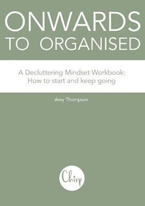 Onwards to Organised - A Decluttering Mindset Workbook