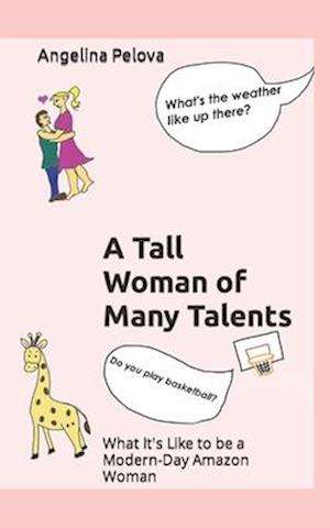 A Tall Woman of Many Talents: What It's Like to be a Modern Day Amazon Woman