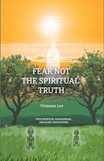 Fear not the Spiritual Truth 