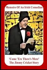 Memoirs Of An Irish Comedian 'Come 'Ere There's More' The Jimmy Cricket Story 