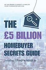 The £5 BILLION Homebuyer Secrets Guide
