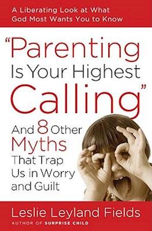 Parenting Is Your Highest Calling