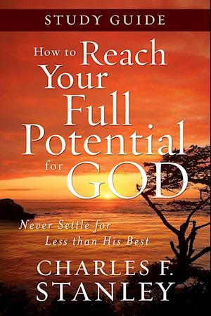 How to Reach Your Full Potential for God Study Guide