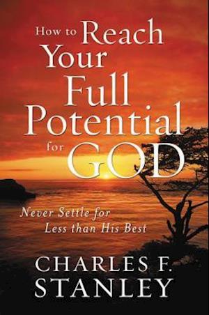 How to Reach Your Full Potential for God