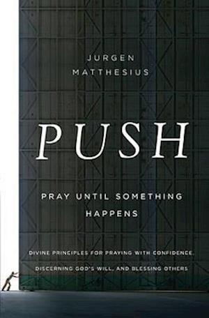 PUSH: Pray Until Something Happens