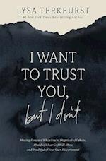 I Want to Trust You, But I Don't