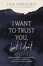 I Want to Trust You, but I Don't