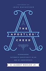 The Apostles' Creed: Discovering Authentic Christianity in an Age of Counterfeits 