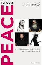 I Choose Peace: Raw Stories of Real People Finding Contentment and Happiness 