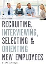 Recruiting, Interviewing, Selecting, and Orienting New Employees 