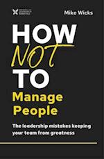 How Not to Manage People