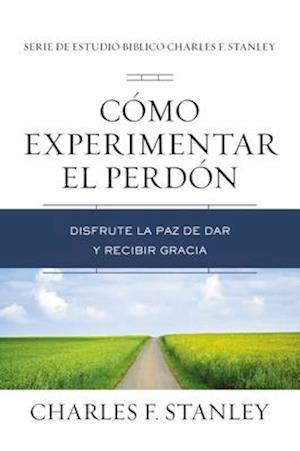 Cómo experimentar el perdón