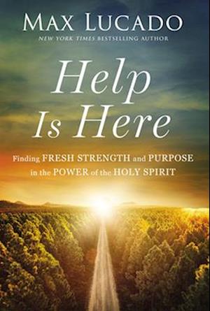 Help is Here: Finding Fresh Strength and Purpose in the Power of the Holy Spirit