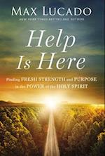 Help is Here: Finding Fresh Strength and Purpose in the Power of the Holy Spirit 