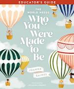 World Needs Who You Were Made to Be Educator's Guide