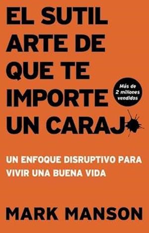 El sutil arte de que te importe un caraj* - Segunda Edición