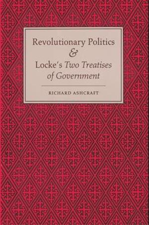 Revolutionary Politics and Locke's Two Treatises of Government