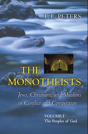 Monotheists: Jews, Christians, and Muslims in Conflict and Competition, Volume I