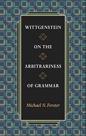 Wittgenstein on the Arbitrariness of Grammar