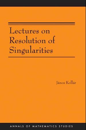 Lectures on Resolution of Singularities (AM-166)