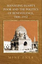 Managing Egypt's Poor and the Politics of Benevolence, 1800-1952