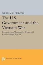 U.S. Government and the Vietnam War: Executive and Legislative Roles and Relationships, Part IV