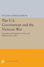 U.S. Government and the Vietnam War: Executive and Legislative Roles and Relationships, Part I