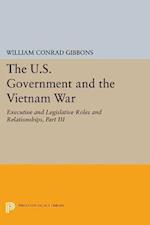 U.S. Government and the Vietnam War: Executive and Legislative Roles and Relationships, Part III
