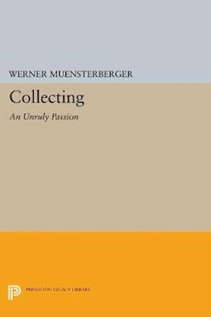 Collecting: An Unruly Passion