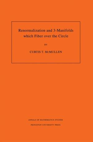 Renormalization and 3-Manifolds Which Fiber over the Circle (AM-142), Volume 142