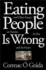 Eating People Is Wrong, and Other Essays on Famine, Its Past, and Its Future