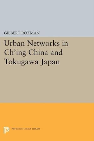 Urban Networks in Ch''ing China and Tokugawa Japan
