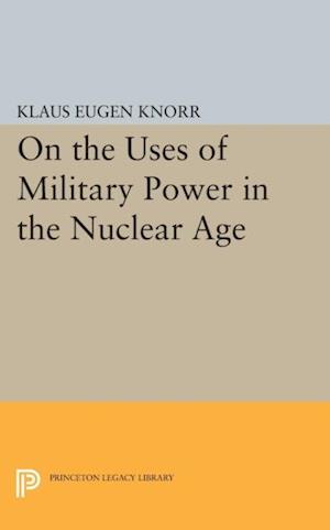 On the Uses of Military Power in the Nuclear Age