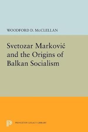 Svetozar Markovic and the Origins of Balkan Socialism