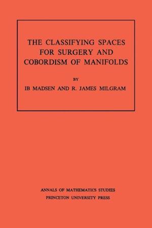 Classifying Spaces for Surgery and Corbordism of Manifolds. (AM-92), Volume 92