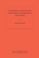 Functional Integration and Partial Differential Equations. (AM-109), Volume 109